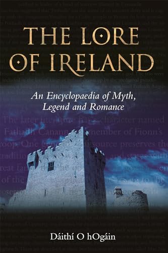 The Lore of Ireland : An Encyclopaedia of Myth, Legend and Romance