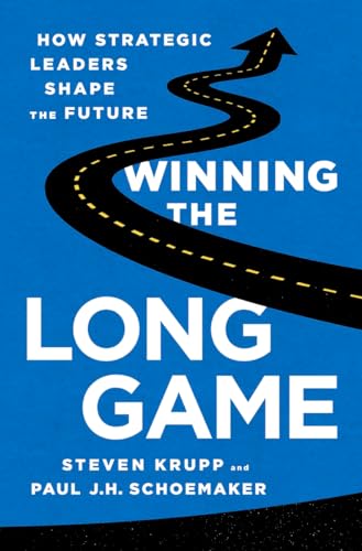 Winning the Long Game : How Strategic Leaders Shape the Future