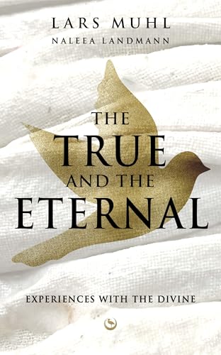 THE TRUE AND THE ETERNAL : Experiences with the Divine