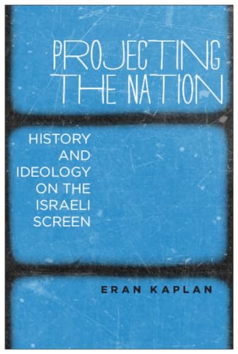 Projecting the Nation: History and Ideology on the Israeli Screen