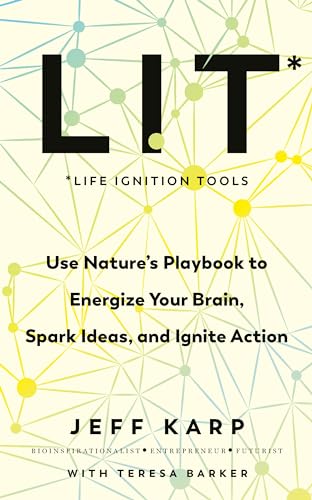 LIT : Use nature’s playbook to energize your brain, spark ideas, and ignite action