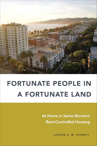 Fortunate People in a Fortunate Land : At Home in Santa Monica's Rent-Controlled Housing