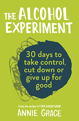 The Alcohol Experiment: 30 Days to Take Control, Cut Down or Give Up For Good