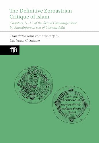 The Definitive Zoroastrian Critique of Islam : Chapters 11-12 of the Skand Gumanig-Wizar by Mardanfarrox son of Ohrmazddad : 83