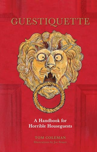 Guestiquette : A Handbook for Horrible Houseguests