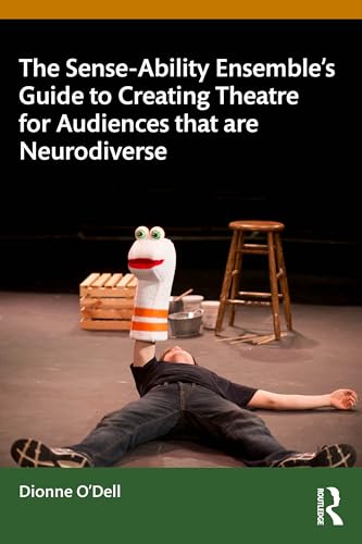 The Sense-Ability Ensemble’s Guide to Creating Theatre for Audiences that are Neurodiverse