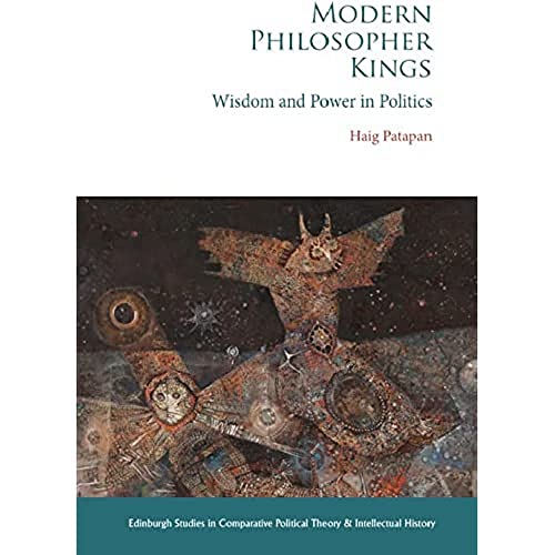 Modern Philosopher Kings : Wisdom and Power in Politics