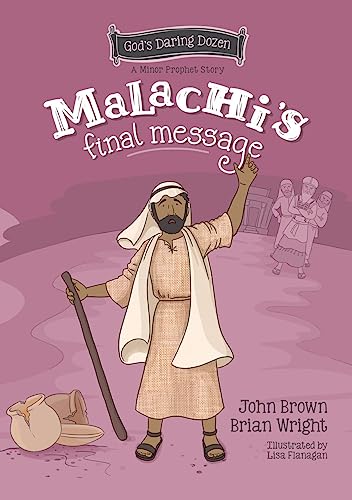 Malachi’s Final Message: The Minor Prophets, Book 5 (God's Daring Dozen)