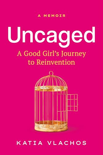 Uncaged : A Good Girl's Journey to Reinvention