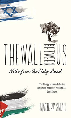 The Wall Between Us : Notes from the Holy Land