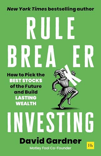 Rule Breaker Investing : How to Pick the Best Stocks of the Future and Build Lasting Wealth – Written By The Co-Founder Of The Motley Fool