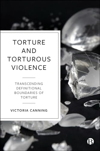 Torture and Torturous Violence: Transcending Definitions of Torture