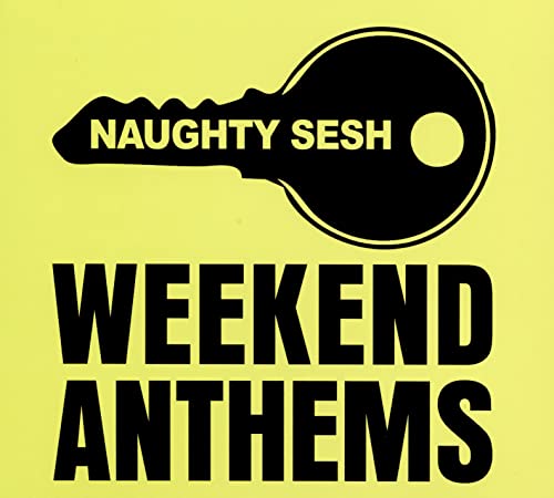 Yellow background with a black key and bold text: "Naughty Sesh Weekend Anthems".