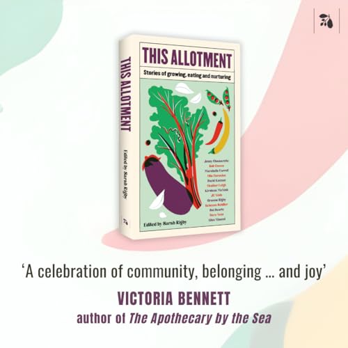 This Allotment : Stories of Growing, Eating and Nurturing