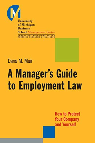 A Managers Guide to Employment Law: How to Protect Your Company and Yourself