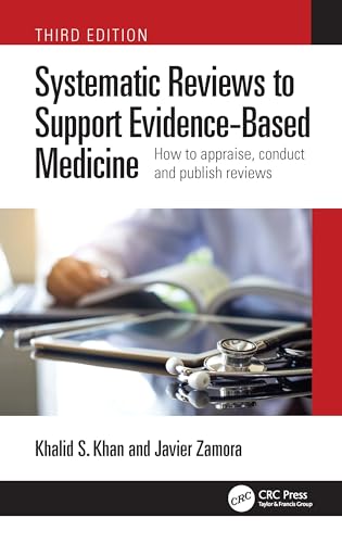 Systematic Reviews to Support Evidence-Based Medicine: How to appraise, conduct and publish reviews