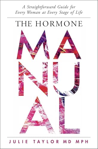 The Hormone Manual : A Straightforward Guide for Every Woman at Every Stage of Life