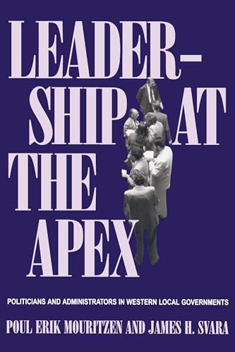 Leadership At The Apex : Politicians and Administrators in Western Local Governments
