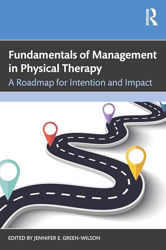 Fundamentals of Management in Physical Therapy : A Roadmap for Intention and Impact