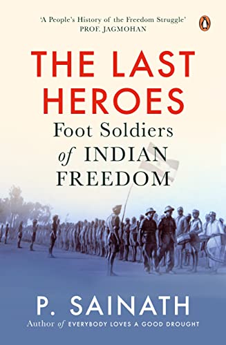 The Last Heroes : Foot Soldiers of Indian Freedom