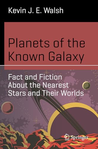 Planets of the Known Galaxy : Fact and Fiction About the Nearest Stars and Their Worlds