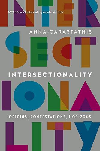 Intersectionality: Origins, Contestations, Horizons (Expanding Frontiers: Interdisciplinary Approaches to Studies of Women, Gender, and Sexuality)