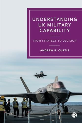 Understanding UK Military Capability : From Strategy to Decision