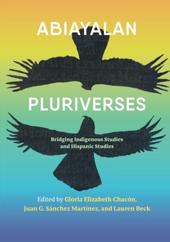 Abiayalan Pluriverses : Bridging Indigenous Studies and Hispanic Studies