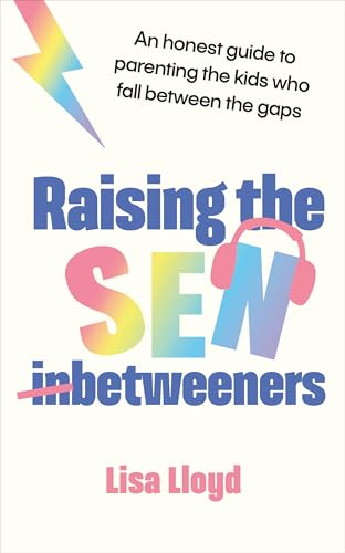 Raising the SEN-Betweeners : An honest guide to parenting the kids who fall between the gaps