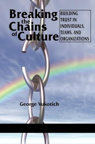 Breaking the Chains of Culture : Building Trust in Individuals, Teams, and Organizations