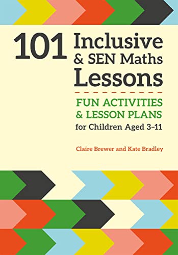 101 Inclusive and SEN Maths Lessons : Fun Activities and Lesson Plans for Children Aged 3 – 11
