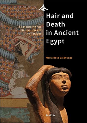 Hair and Death in Ancient Egypt : The Mourning Rite in the Times of the Pharaohs