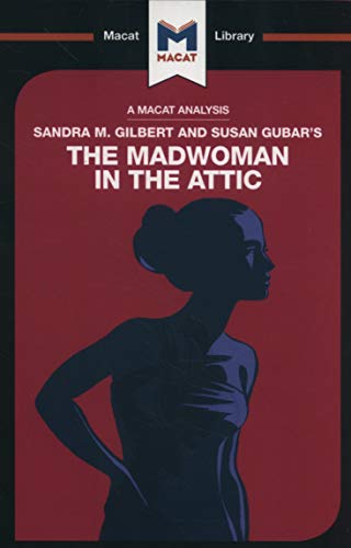 An Analysis of Sandra M. Gilbert and Susan Gubar's The Madwoman in the Attic: The Woman Writer and the Nineteenth-Century Literary Imagination (The Macat Library)