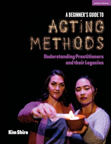 A Beginner’s Guide to Acting Methods : Understanding Practitioners and their Legacies