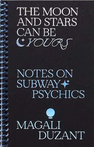 The Moon and Stars Can Be Yours : Notes on Subway Psychics