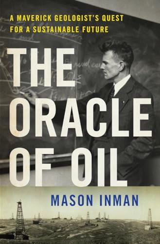 The Oracle of Oil the Maverick Geologist Who Foresaw the End of Oil