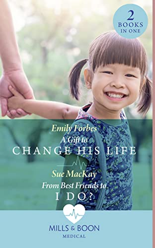 A Gift To Change His Life / From Best Friends To I Do?: A Gift to Change His Life (Bondi Beach Medics) / From Best Friends to I Do? (Queenstown Search & Rescue)