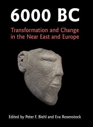 6000 BC : Transformation and Change in the Near East and Europe