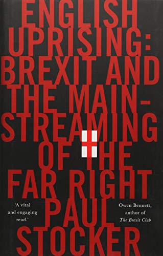 English Uprising Brexit And The Mainstreaming Of The Far-Right