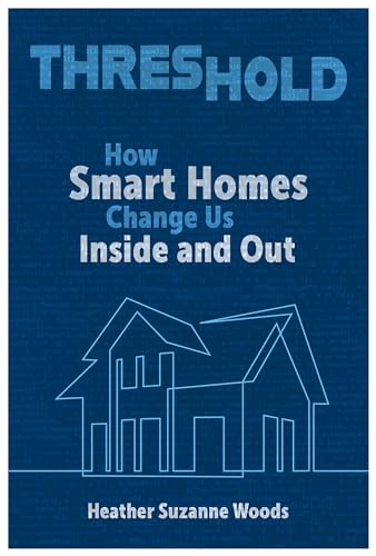 Threshold : How Smart Homes Change Us Inside and Out