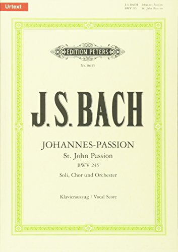 St. John Passion BWV 245 (Vocal Score): für Solostimmen, Chor und Orchester / Klavierauszug
