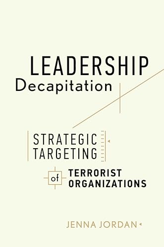 Leadership Decapitation: Strategic Targeting of Terrorist Organizations