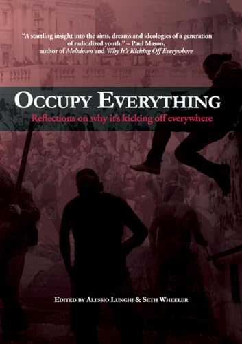 Occupy Everything!: Reflections on why its kicking off everywhere