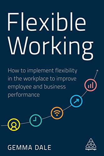 Flexible Working: How to Implement Flexibility in the Workplace to Improve Employee and Business Performance