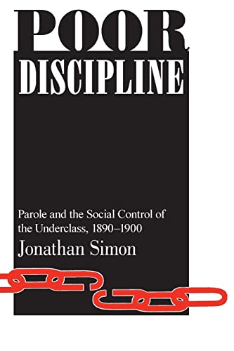 Poor Discipline: Parole and the Social Control of the Underclass