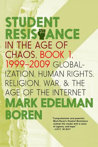 Student Resistance in the Age of Chaos Book 1, 1999-2009 : Globalization, Human Rights, Religion, War, and the Age of the Internet