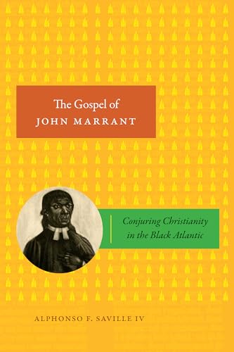 The Gospel of John Marrant : Conjuring Christianity in the Black Atlantic