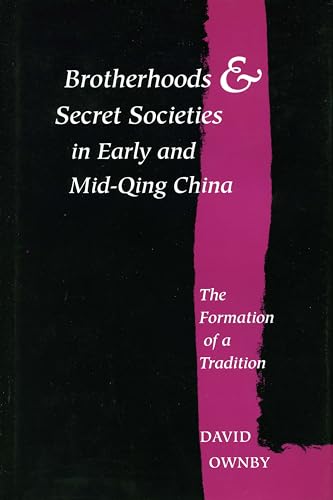 Brotherhoods and Secret Societies in Early and Mid-Qing China: The Formation of a Tradition