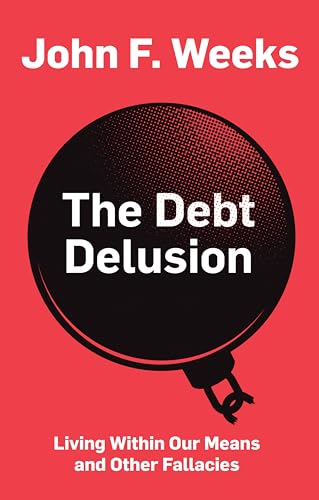 The Debt Delusion: Living Within Our Means and Other Fallacies