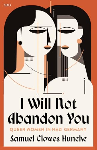 I Will not Abandon You : Queer Women in Nazi Germany